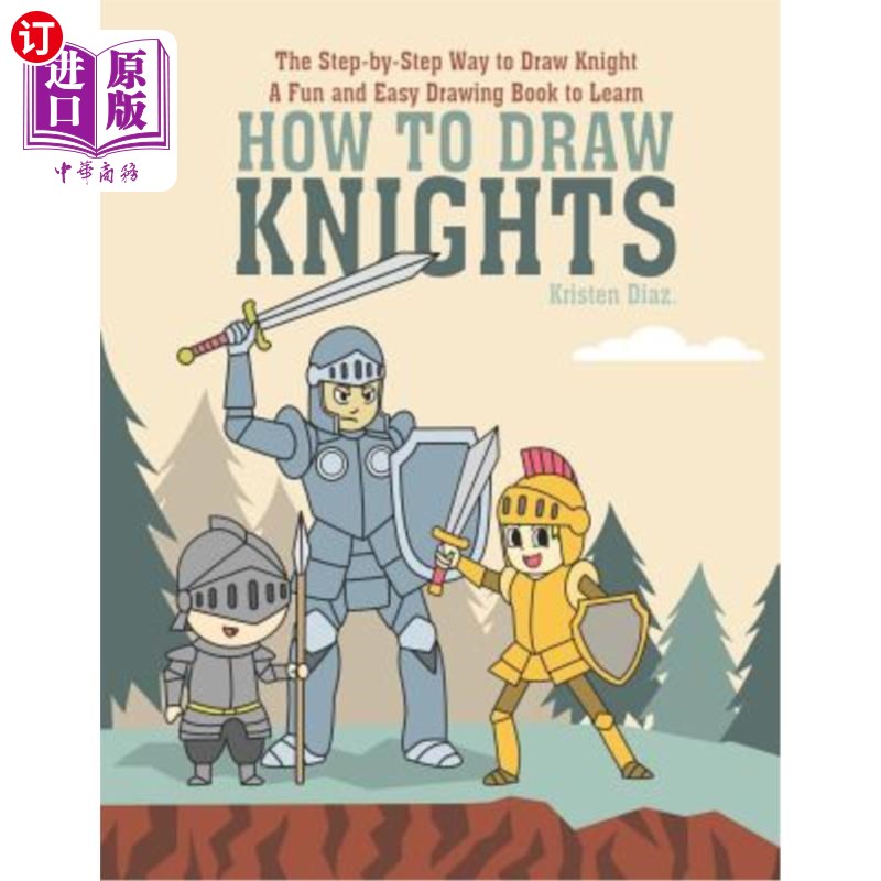 海外直订The Step-by-Step Way to Draw Knight: A Fun and Easy Drawing Book to Learn How to一步一步地画骑士：一本有趣