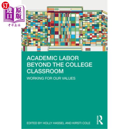 海外直订Academic Labor Beyond the College Classroom: Working for Our Values 大学课堂之外的学术劳动:为我们的价值观而