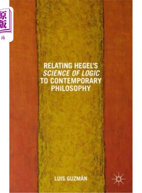 海外直订Relating Hegel's Science of Logic to Contemporary Philosophy: Themes and Resonan 黑格尔逻辑学与当代哲学之关