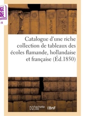 海外直订法语 Catalogue d'Une Riche Collection de Tableaux Des écoles Flamande, Hollandaise Et 目录从佛兰德，荷兰和