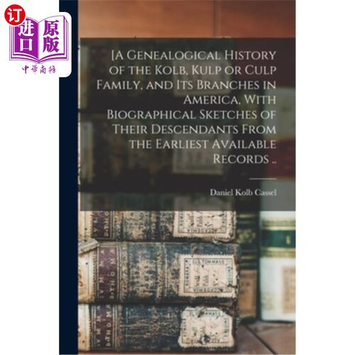 海外直订[A Genealogical History of the Kolb, Kulp or Culp Family, and its Branches in Am [Kolb, Kul