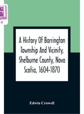 海外直订A History Of Barrington Township And Vicinity, Shelburne County, Nova Scotia, 16 新斯科舍省谢尔本县巴林顿镇