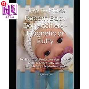 海外直订How to Make Reborn Baby Doll Pacifiers - Magnetic or Putty: Fun Easy Craft Proje 如何使再生娃娃奶嘴-磁性或