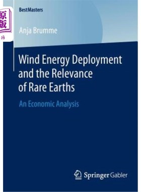 海外直订Wind Energy Deployment and the Relevance of Rare Earths: An Economic Analysis 风能利用和稀土的相关性：一项