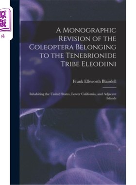 海外直订A Monographic Revision of the Coleoptera Belonging to the Tenebrionide Tribe Ele 鞘翅目属于拟步虫族E