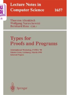 海外直订Types for Proofs and Programs: International Workshop, Types '98, Kloster Irsee, 校样和程序类型：19