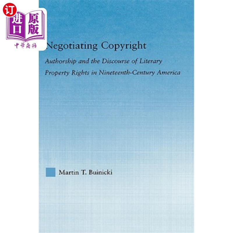 海外直订Negotiating Copyright: Authorship and the Discourse of Literary Property Rights 版权谈判:作者身份与十九世