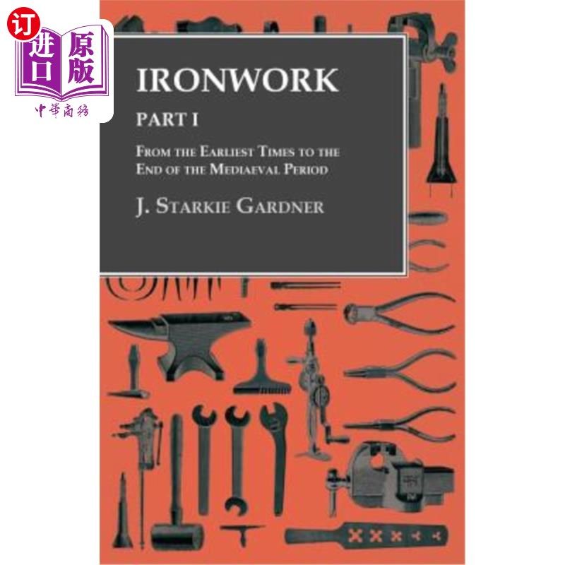 海外直订Ironwork - Part I - From the Earliest Times to the End of the Mediaeval Period 铁艺——第一部分——从早期到