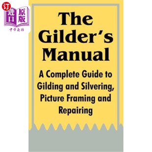 海外直订The Gilder's Manual: A Complete Guide to Gilding and Silvering, Picture Framing  镀金手册：镀金和镀银、画框