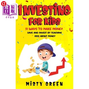 海外直订Investing For Kids: 51 Ways To Make Money, Save and Invest By Teaching Kids Abou 为孩子投资:通过教育孩子有