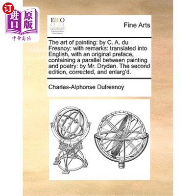 海外直订The Art of Painting: By C. A. Du Fresnoy: With Remarks: Translated Into English, 绘画艺术:C. a