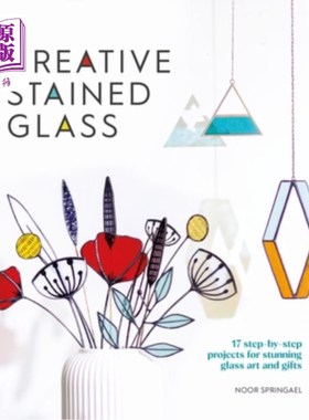 海外直订Creative Stained Glass: Make Stunning Glass Art and Gifts with This Instructiona 创意彩色玻璃:用这个教学指