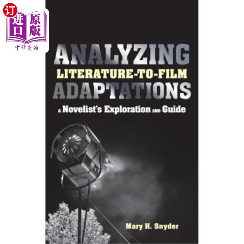 海外直订Analyzing Literature-To-Film Adaptations: A Novelist's Exploration and Guide 从文学到电影改编：小说家的探索