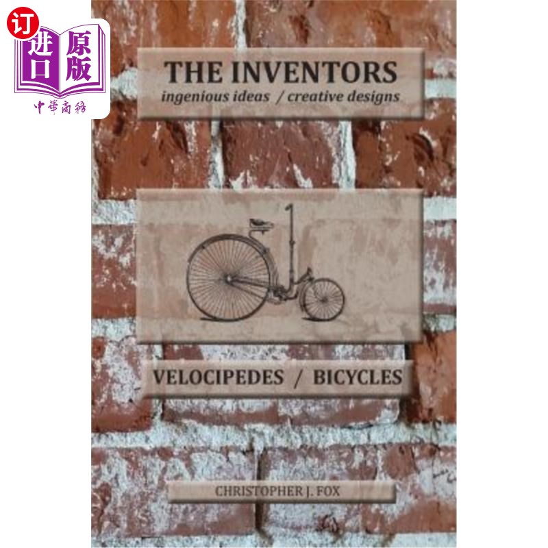 海外直订The Inventors-- Velocipedes/Bicycles: ingenious ideas/ creative designs发明者——飞毛腿/自行车：创意/创