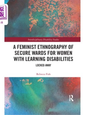 海外直订医药图书A Feminist Ethnography of Secure Wards for Women with Learning Disabilities: Loc 学习障碍女性安全病