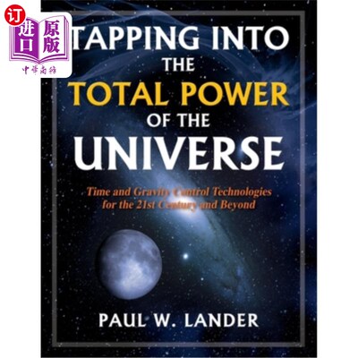 海外直订Tapping Into the Total Power of the Universe: Time and Gravity Control Technolog 挖掘宇宙的总能量:21世纪及