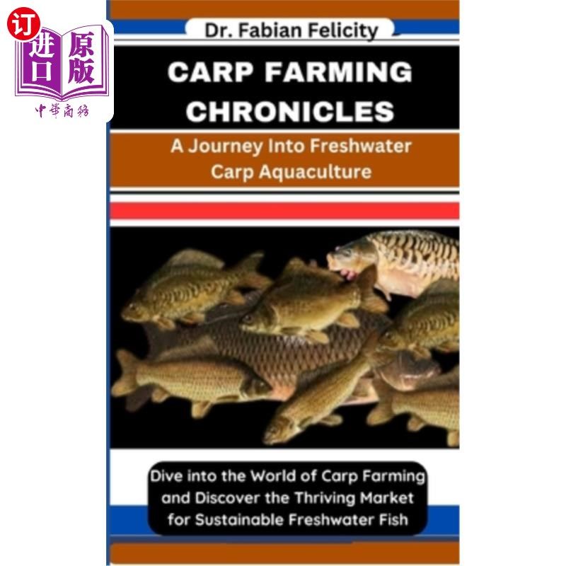 海外直订Carp Farming Chronicles: A Journey Into Freshwater Carp Aquaculture: Dive into t 鲤鱼养殖编年史:淡水鲤鱼养