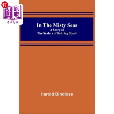 海外直订In the Misty Seas; A Story of the Sealers of Behring Strait 在朦胧的海上;贝林海峡封印者的故事