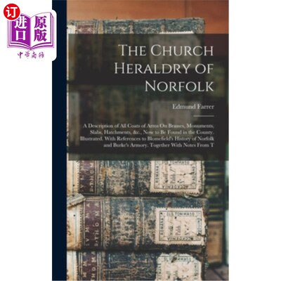 海外直订The Church Heraldry of Norfolk: A Description of All Coats of Arms On Brasses, M 诺福克教会纹章:铜器、纪念