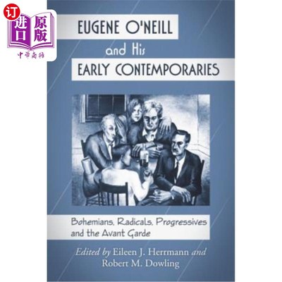 海外直订Eugene O'Neill and His Early Contemporaries: Bohemians, Radicals, Progressives a 尤金·奥尼尔和他的早期同代