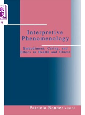 海外直订医药图书Interpretive Phenomenology: Embodiment, Caring, and Ethics in Health and Illness 解释现象学:健康与