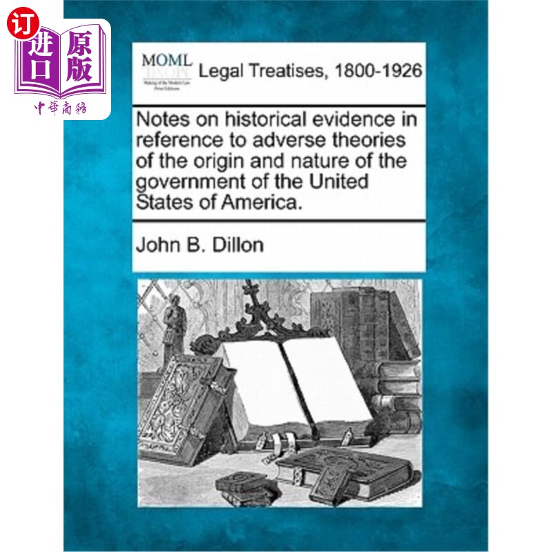 海外直订Notes on Historical Evidence in Reference to Adverse Theories of the Origin and  关于美利坚合众国政府起源和