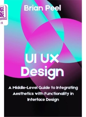 海外直订UI UX Design: A Middle-Level Guide to Integrating Aesthetics with Functionality  UI UX设计：在界面设计中整