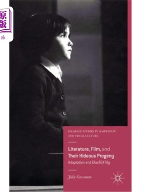 海外直订Literature, Film, and Their Hideous Progeny: Adaptation and Elastextity 文学、电影及其可怕的后代：适应与弹性