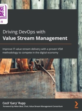 海外直订Driving DevOps with Value Stream Management: Improve IT value stream delivery wi 用价值流管理推动De