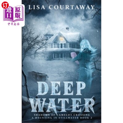 海外直订Deep Water - Shadows of Camelot Crossing, A Haunting in Stillwater Book 2 深水-卡梅洛特渡口的阴影，静水萦绕