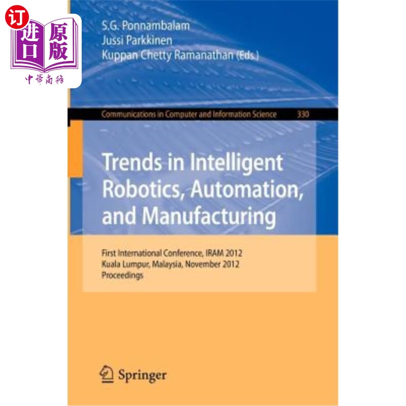 海外直订Trends in Intelligent Robotics, Automation, and Manufacturing: First Internation 智能机器人，自动化和制造趋