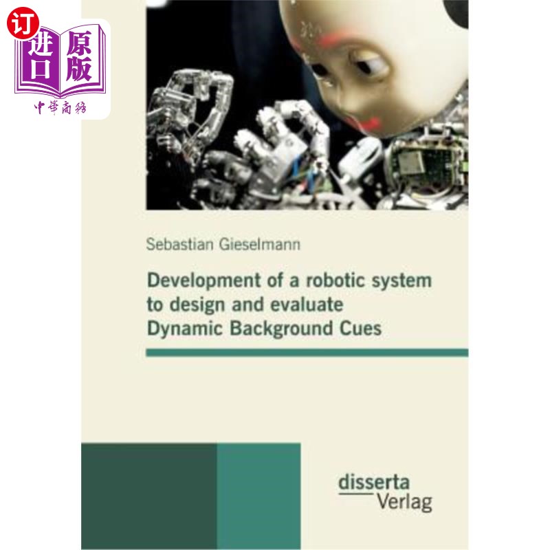海外直订Development of a robotic system to design and evaluate Dynamic Background Cues 设计和评估动态背景线索的机器