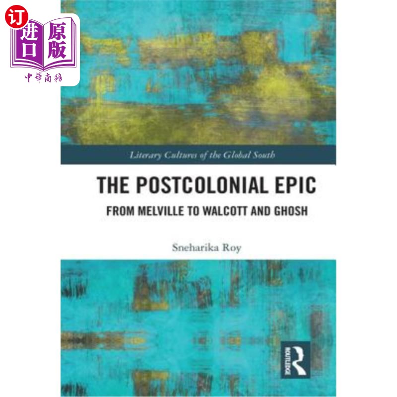 海外直订The Postcolonial Epic: From Melville to Walcott and Ghosh 后殖民史诗:从梅尔维尔到沃尔科特和高希