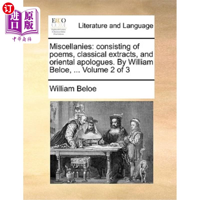 海外直订Miscellanies: Consisting of Poems, Classical Extracts, and Oriental Apologues. b 杂记:由诗歌、古典节选和东