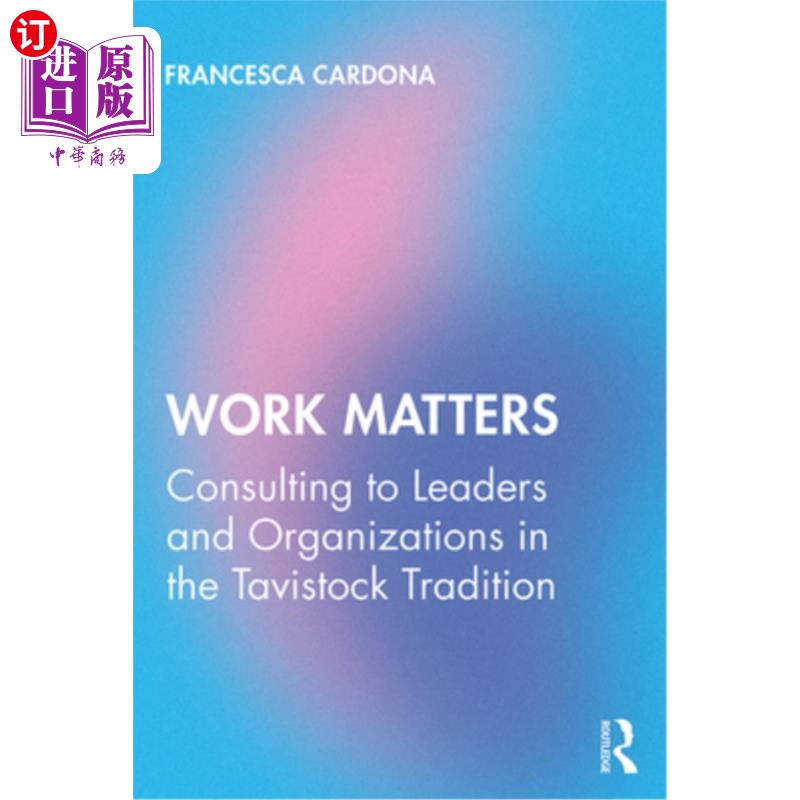 海外直订Work Matters: Consulting to leaders and organizations in the Tavistock tradition 工作事项：向塔维斯托克传统