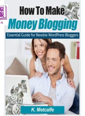 海外直订How To Make Money Blogging: Essential Guide for Newbie WordPress Bloggers 如何通过写博客赚钱:新手的必备指南