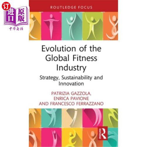 海外直订Evolution of the Global Fitness Industry: Strategy, Sustainability and Innovatio 全球健身产业的演变：战略、