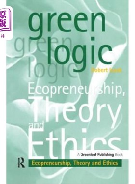 海外直订Green Logic: Ecopreneurship, Theory and Ethics 绿色逻辑:生态创业、理论与伦理