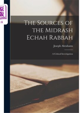 海外直订The Sources of the Midrash Echah Rabbah: A Critical Investigation 《米德拉什·埃查·拉巴》的来源:批判性调查