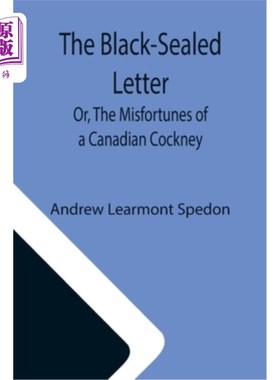海外直订The Black-Sealed Letter; Or, The Misfortunes of a Canadian Cockney. 黑色密封的信;或者，《一个加拿大伦敦人的