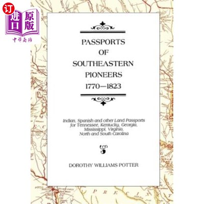 海外直订Passports of Southeastern Pioneers, 1770-1823: Indian, Spanish and Other Land Pa 东南部拓荒者的护照(