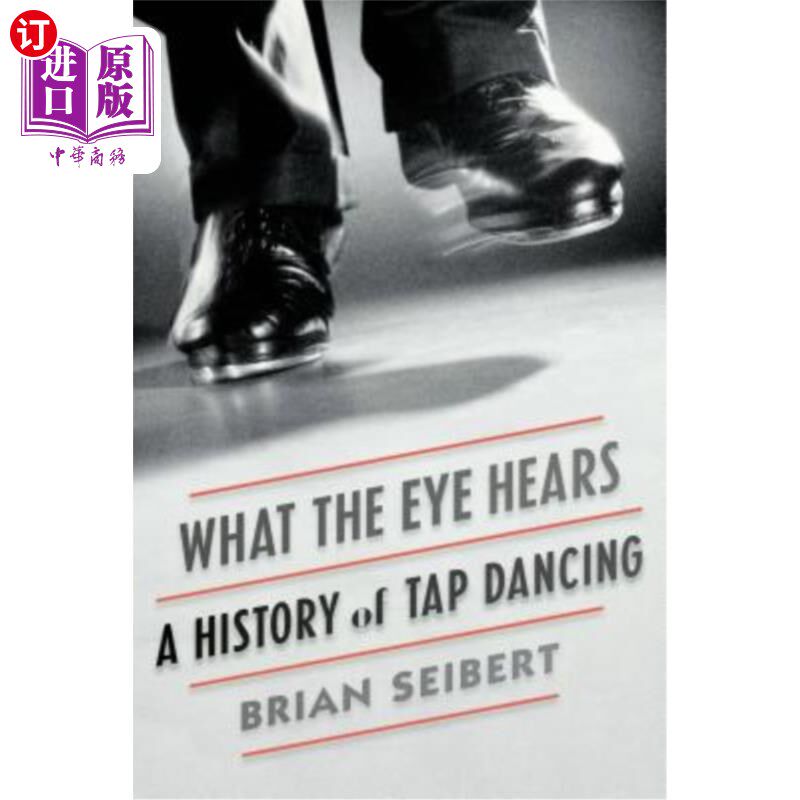 海外直订What the Eye Hears: A History of Tap Dancing 眼睛听到的:踢踏舞的历史
