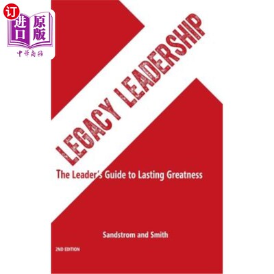 海外直订Legacy Leadership: The Leader's Guide to Lasting Greatness, 2nd Edition 遗产领导力:持久伟大的领导者指南，第
