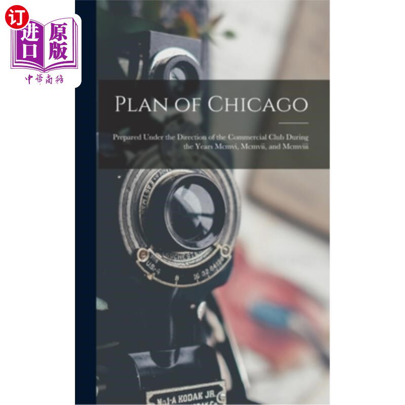 海外直订Plan of Chicago: Prepared Under the Direction of the Commercial Club During the  芝加哥计划:在Mcm