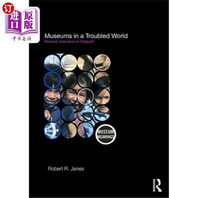 海外直订Museums in a Troubled World: Renewal, Irrelevance or Collapse? 混乱世界中的博物馆：更新、无关紧要还是崩溃？