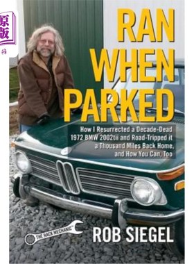 海外直订Ran When Parked: How I Resurrected a Decade-Dead 1972 BMW 2002tii and Road-Tripp 停车的时候跑：我如何复活一