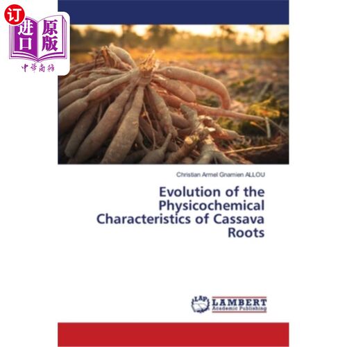 海外直订Evolution of the Physicochemical Characteristics of Cassava Roots 木薯根理化特性的演变