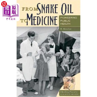 海外直订医药图书From Snake Oil to Medicine: Pioneering Public Health 从万灵油到医学:开创公共卫生