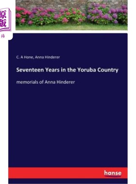 海外直订Seventeen Years in the Yoruba Country: memorials of Anna Hinderer 约鲁巴国家十七年：安娜·亨德尔纪念馆