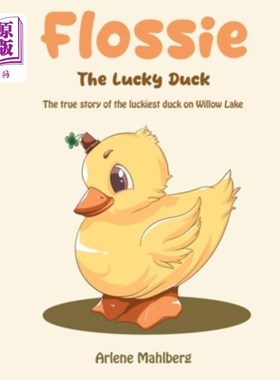 海外直订Flossie The Lucky Duck: The true story of the luckiest duck on Willow Lake 幸运的鸭子弗洛西：柳树湖上最幸运